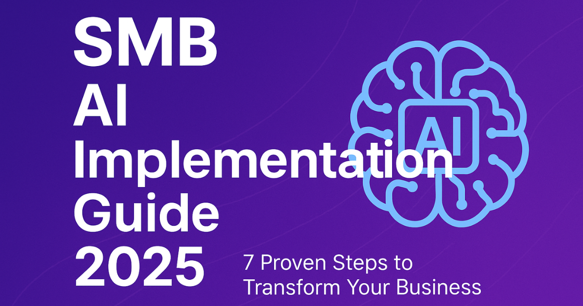 SMB AI Implementation Guide 2025: 7 Proven Steps to Transform Your Business